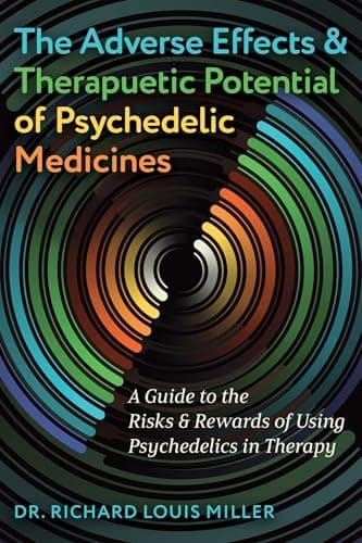The Adverse Effects & Therapeutic Potential of Psychedelic Medicines